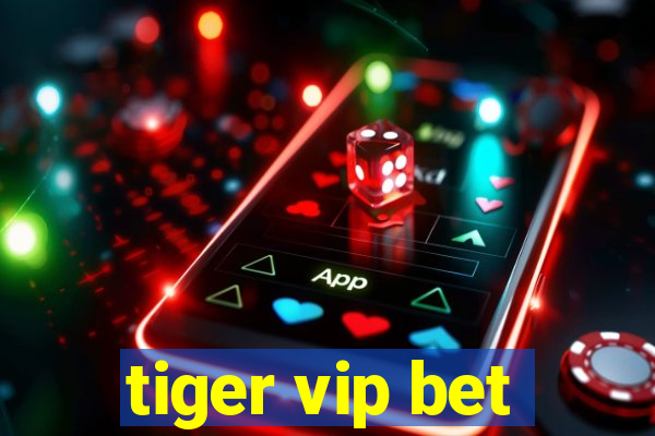 tiger vip bet